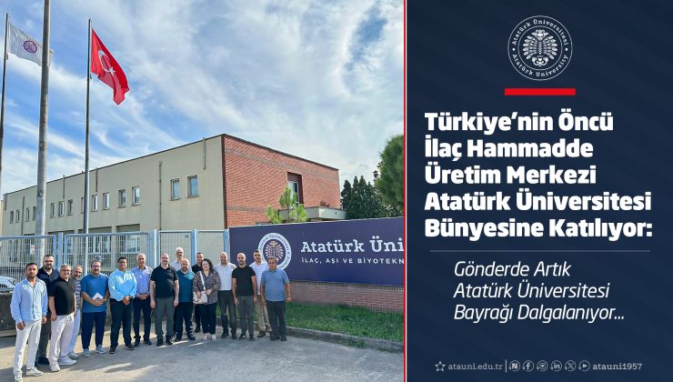Türkiye’nin Öncü İlaç Hammadde Üretim Merkezi Atatürk Üniversitesi Bünyesine Katılıyor: Gönderde Artık Atatürk Üniversitesi Bayrağı Dalgalanıyor